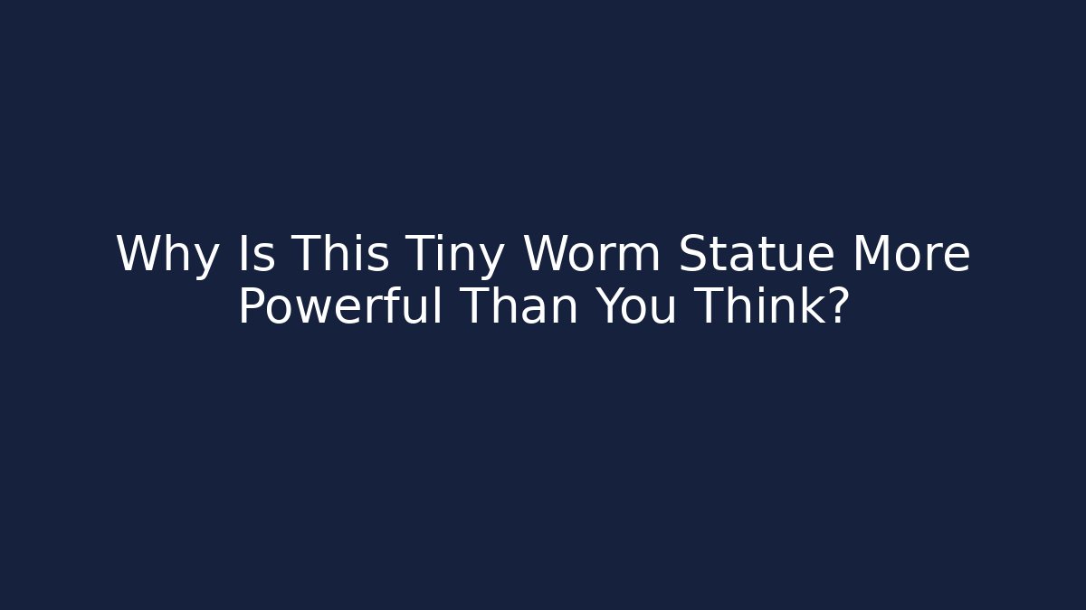 Why Is This Tiny Worm Statue More Powerful Than You Think?
