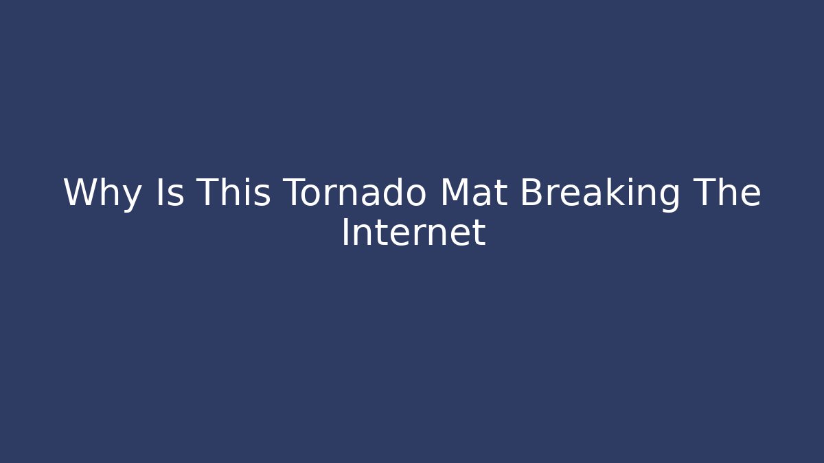 Why Is This Tornado Mat Breaking The Internet - Create More Assets