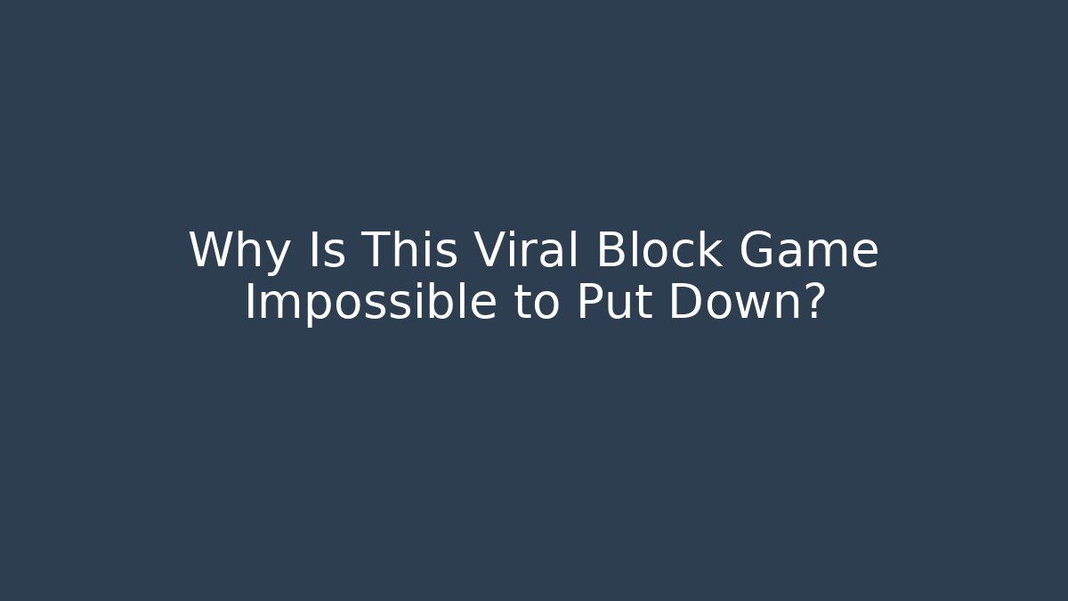 Why Is This Viral Block Game Impossible to Put Down?