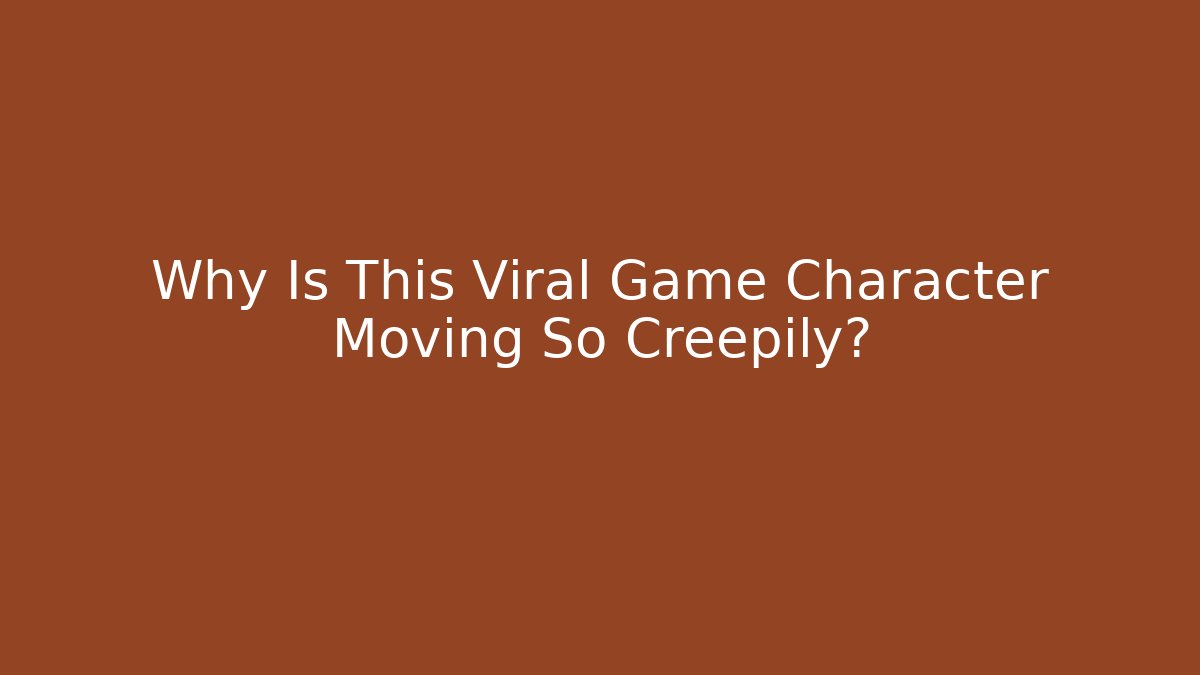 Why Is This Viral Game Character Moving So Creepily?