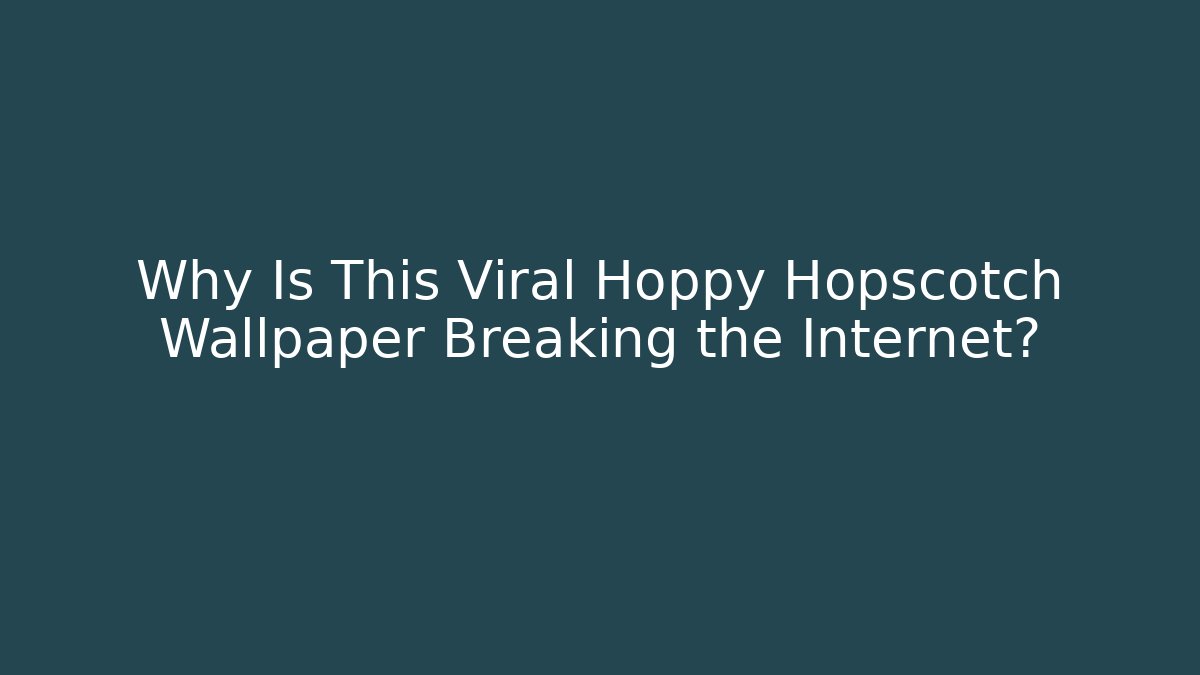 Why Is This Viral Hoppy Hopscotch Wallpaper Breaking the Internet?