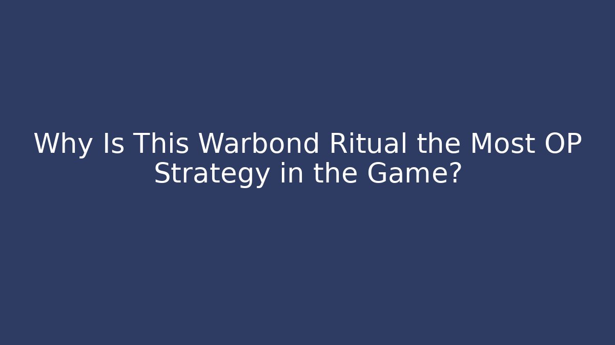 Why Is This Warbond Ritual the Most OP Strategy in the Game?