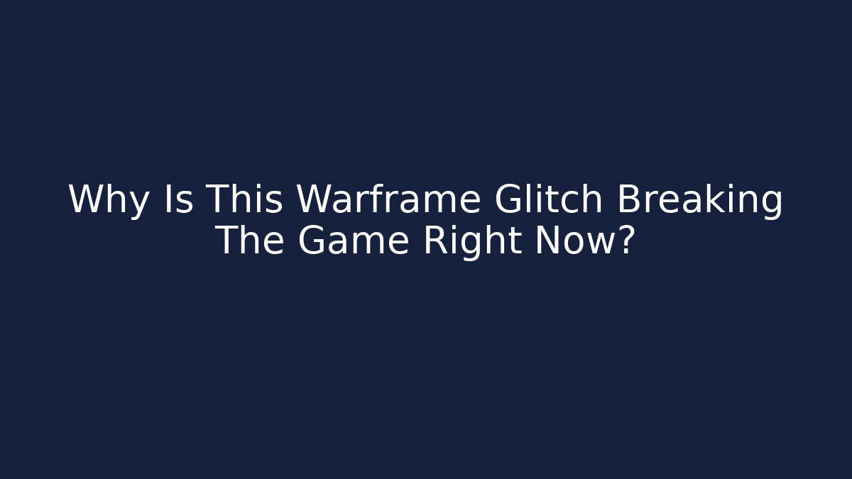 Why Is This Warframe Glitch Breaking The Game Right Now?