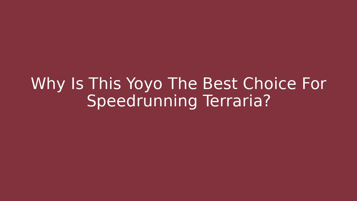 Why Is This Yoyo The Best Choice For Speedrunning Terraria?