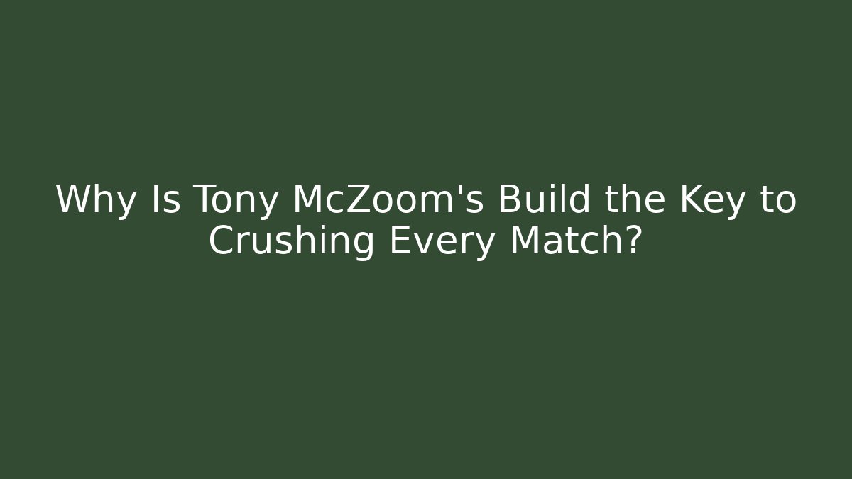Why Is Tony McZoom's Build the Key to Crushing Every Match?