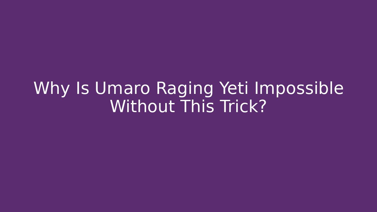 Why Is Umaro Raging Yeti Impossible Without This Trick? - Create More Assets