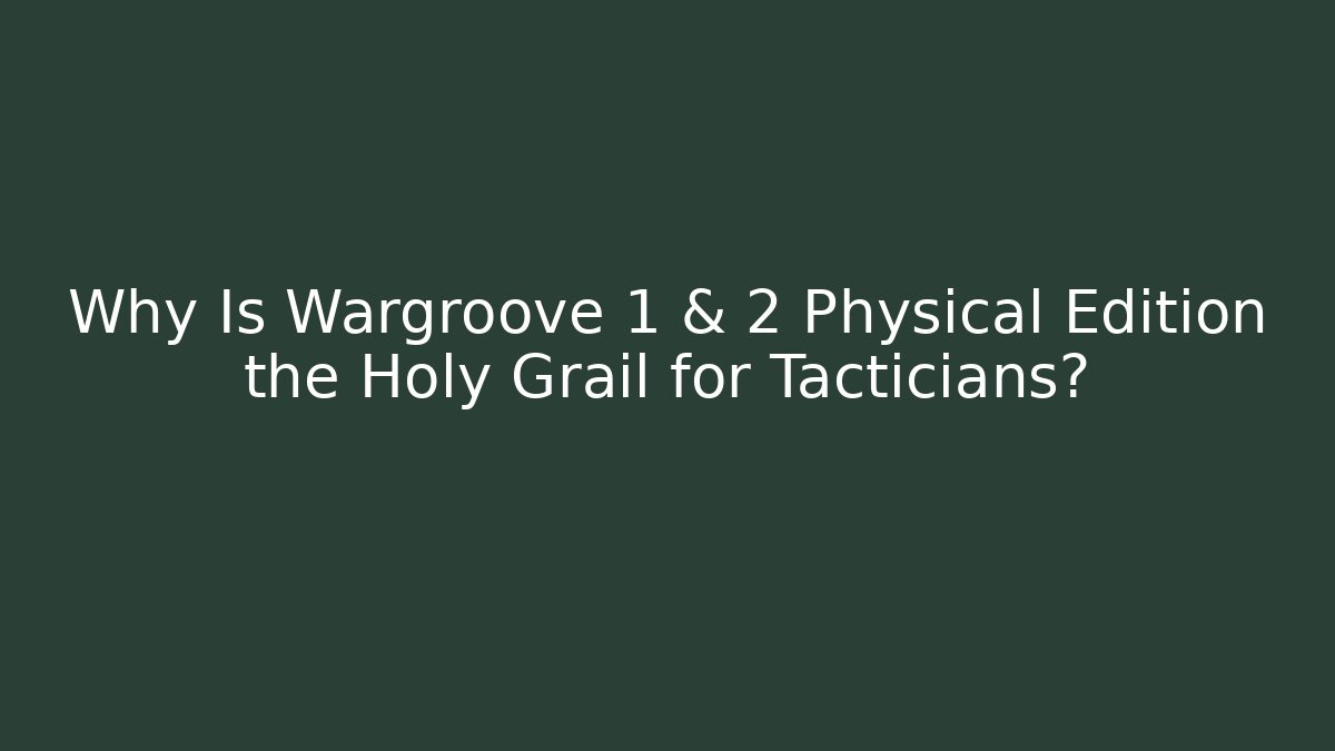 Why Is Wargroove 1 & 2 Physical Edition the Holy Grail for Tacticians?