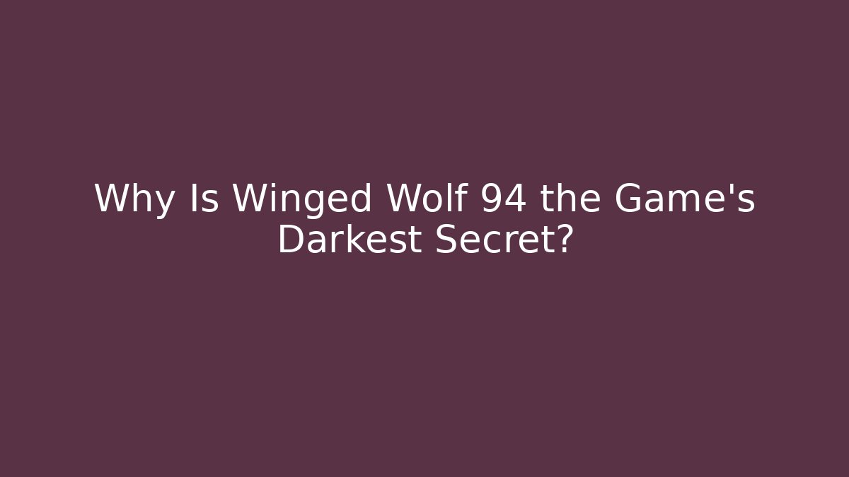 Why Is Winged Wolf 94 the Game's Darkest Secret?