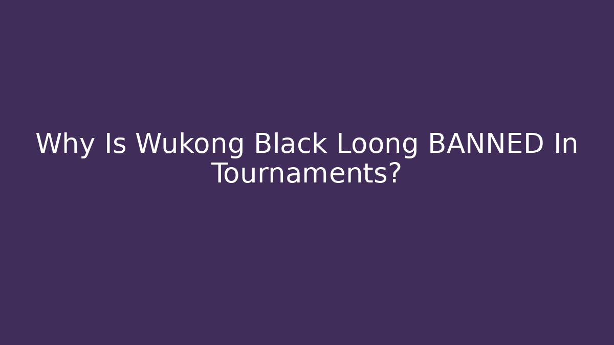 Why Is Wukong Black Loong BANNED In Tournaments?