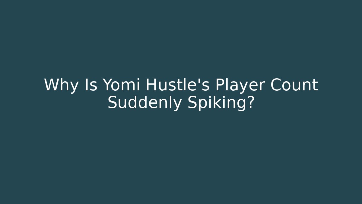 Why Is Yomi Hustle's Player Count Suddenly Spiking? - Create More Assets