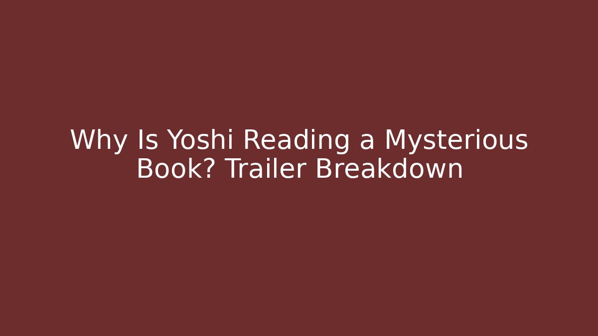 Why Is Yoshi Reading a Mysterious Book? Trailer Breakdown