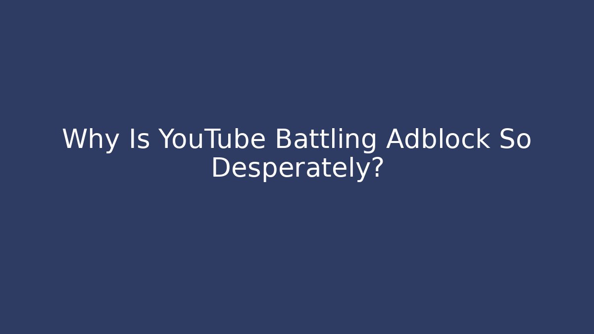 Why Is YouTube Battling Adblock So Desperately? - Create More Assets