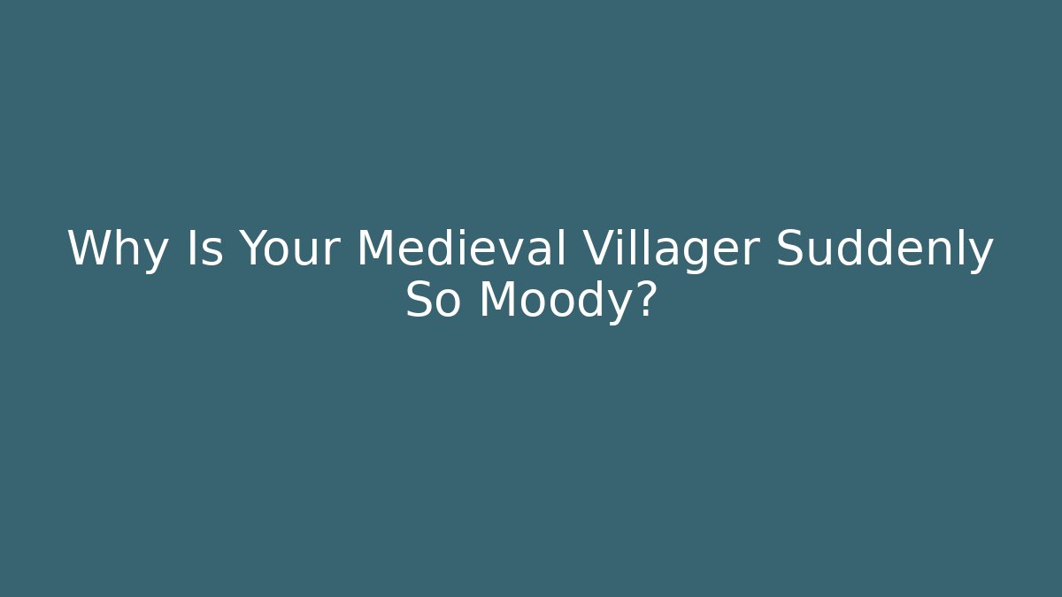 Why Is Your Medieval Villager Suddenly So Moody? - Create More Assets