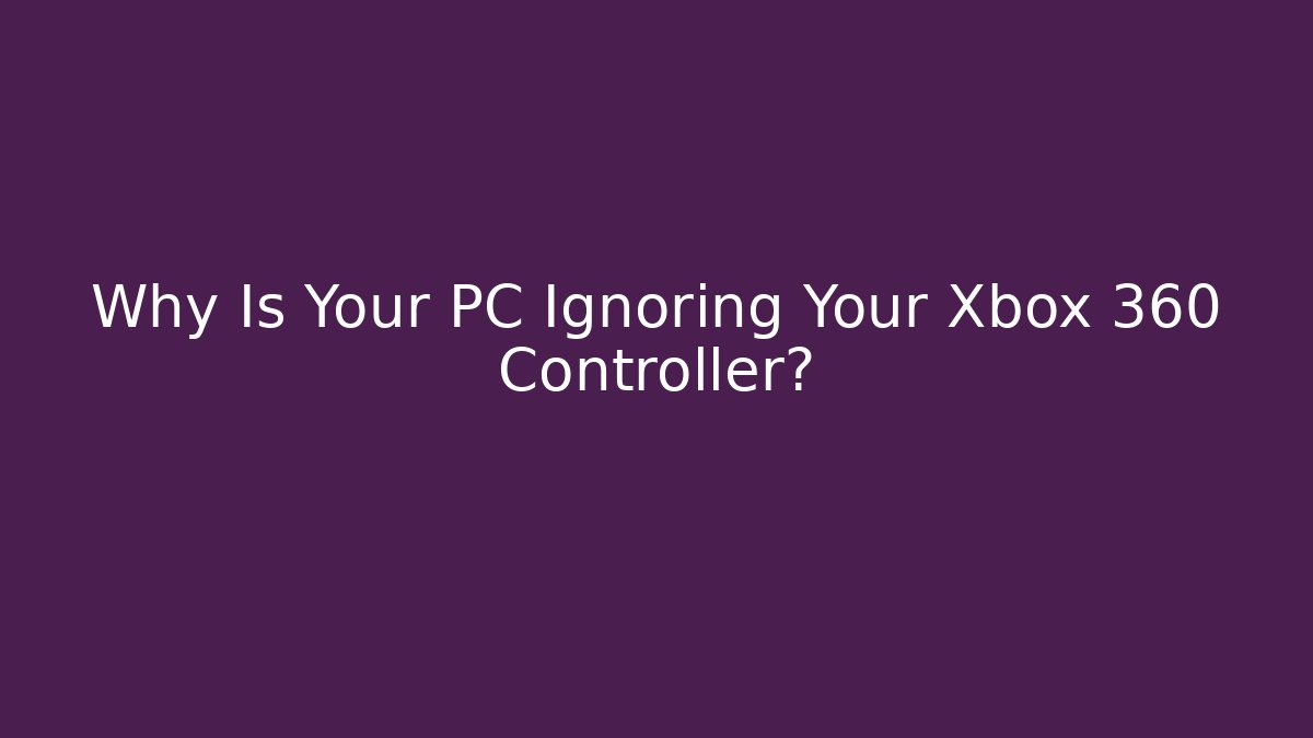 Why Is Your PC Ignoring Your Xbox 360 Controller?