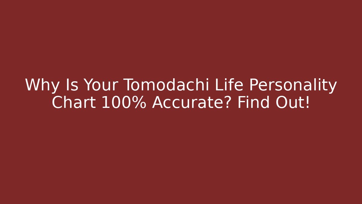 Why Is Your Tomodachi Life Personality Chart 100% Accurate? Find Out!