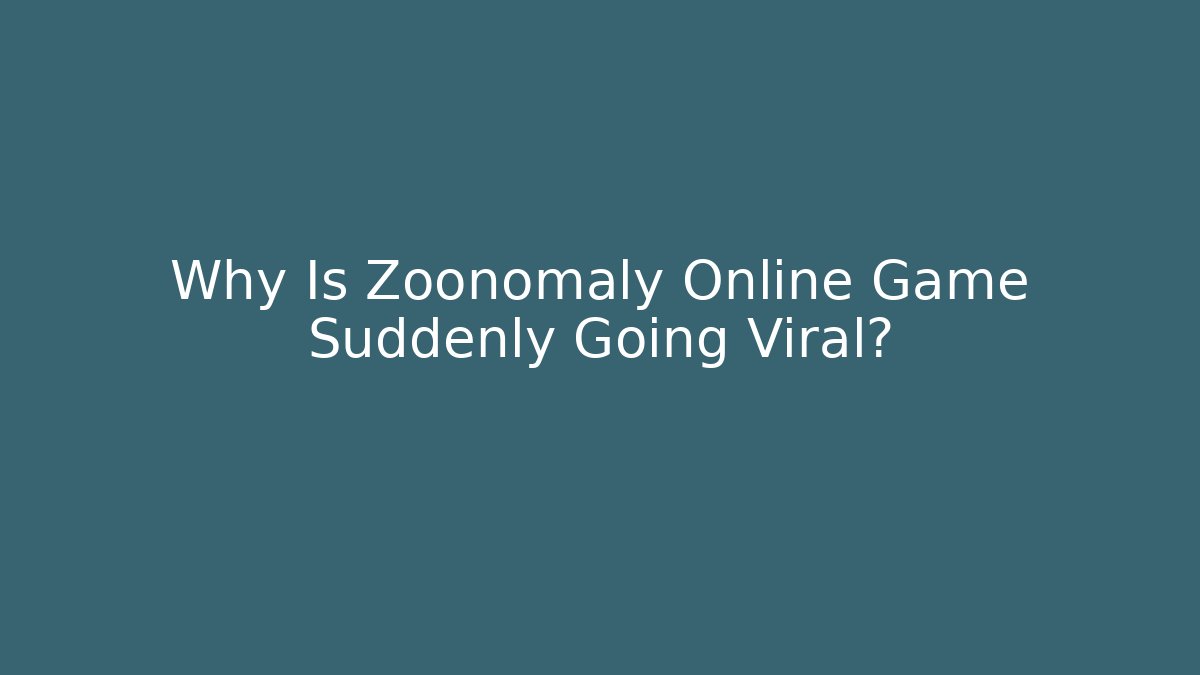 Why Is Zoonomaly Online Game Suddenly Going Viral? - Create More Assets