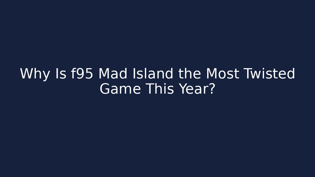 Why Is f95 Mad Island the Most Twisted Game This Year?