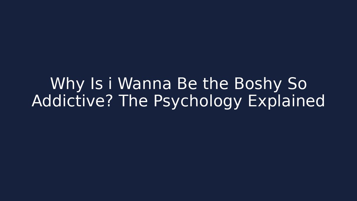 Why Is i Wanna Be the Boshy So Addictive? The Psychology Explained