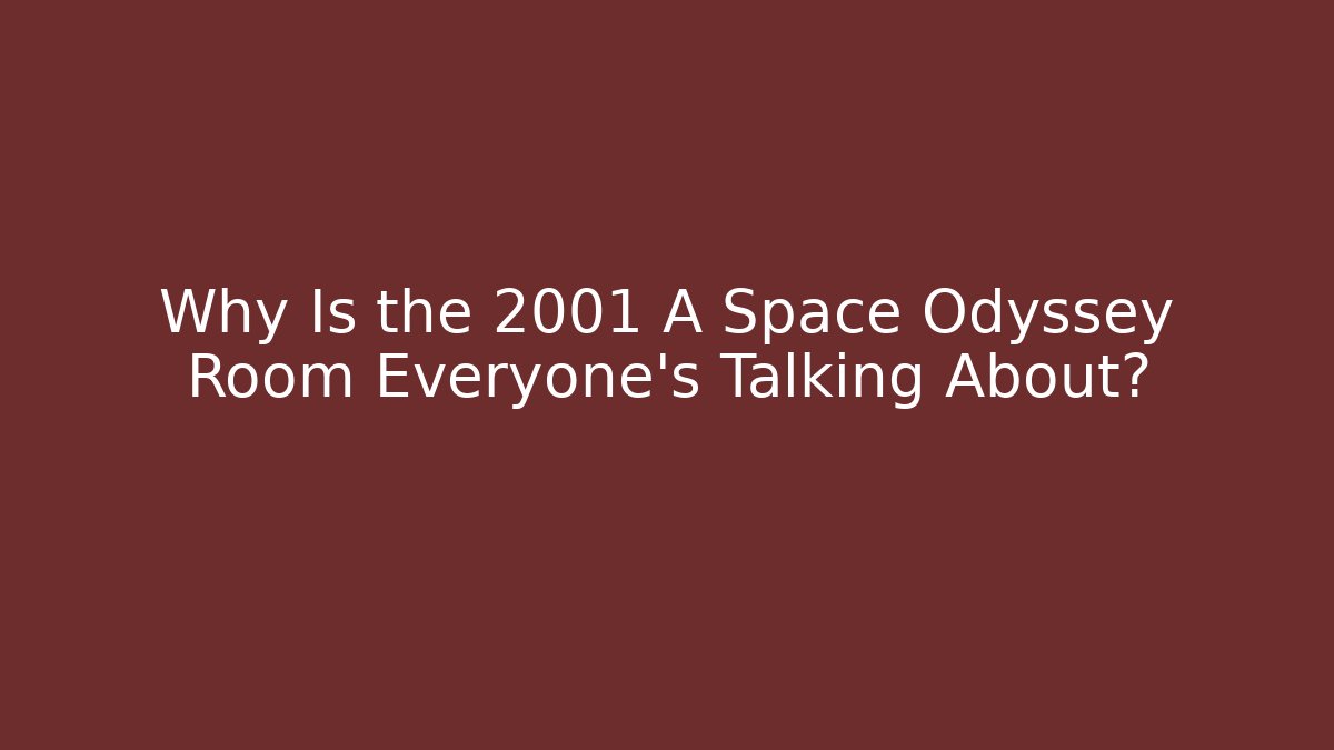 Why Is the 2001 A Space Odyssey Room Everyone's Talking About?