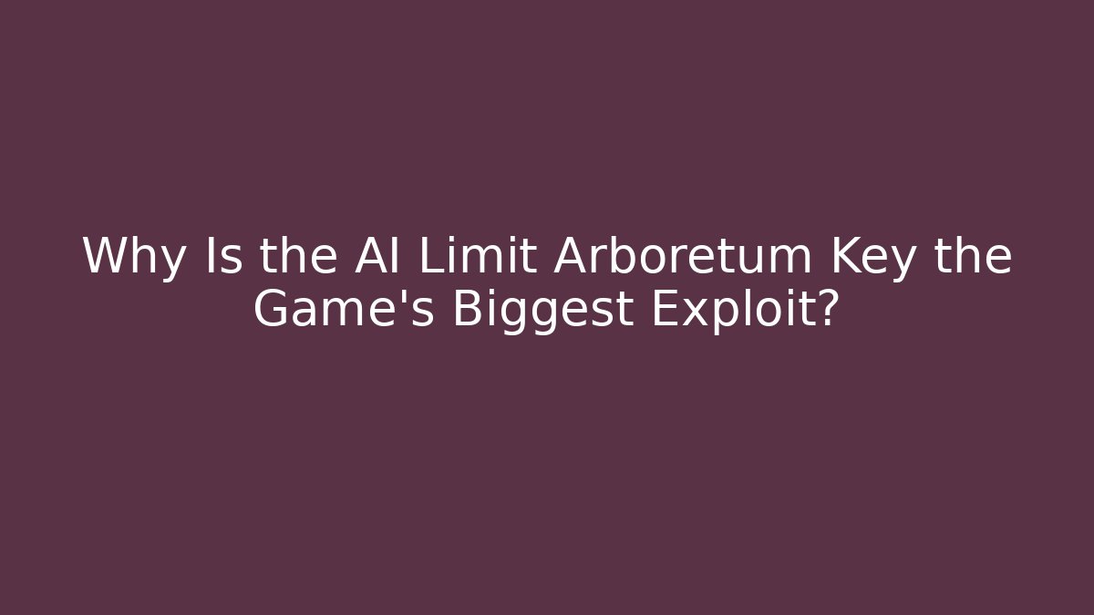 Why Is the AI Limit Arboretum Key the Game's Biggest Exploit?