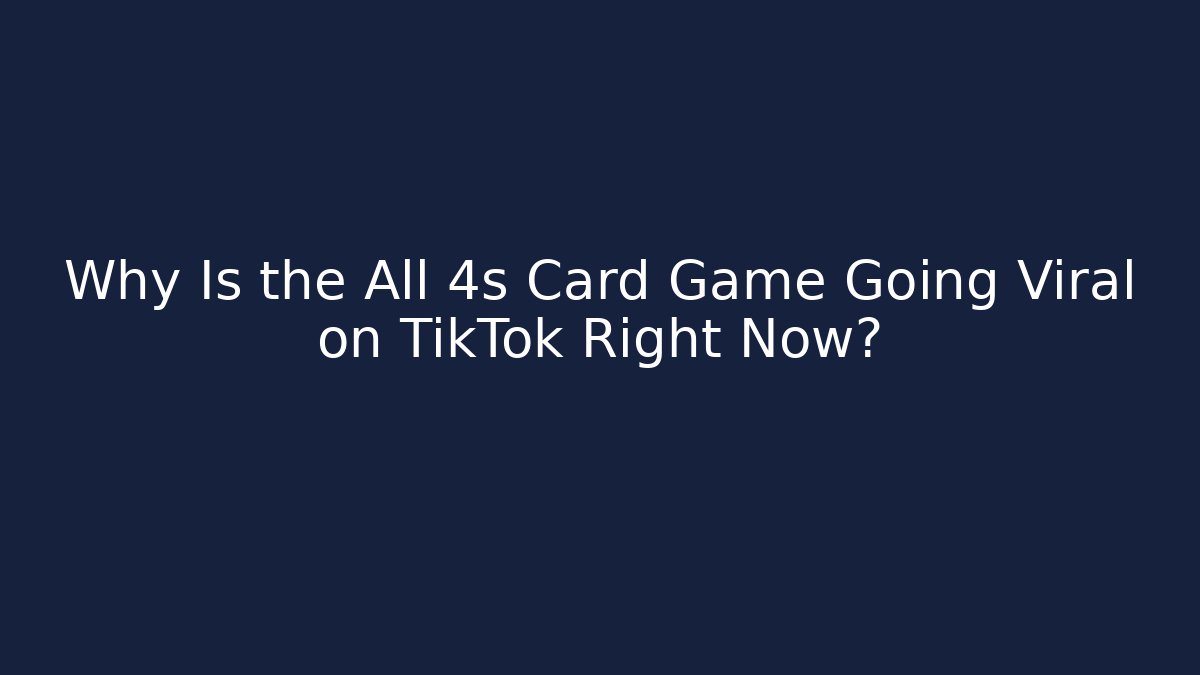 Why Is the All 4s Card Game Going Viral on TikTok Right Now?