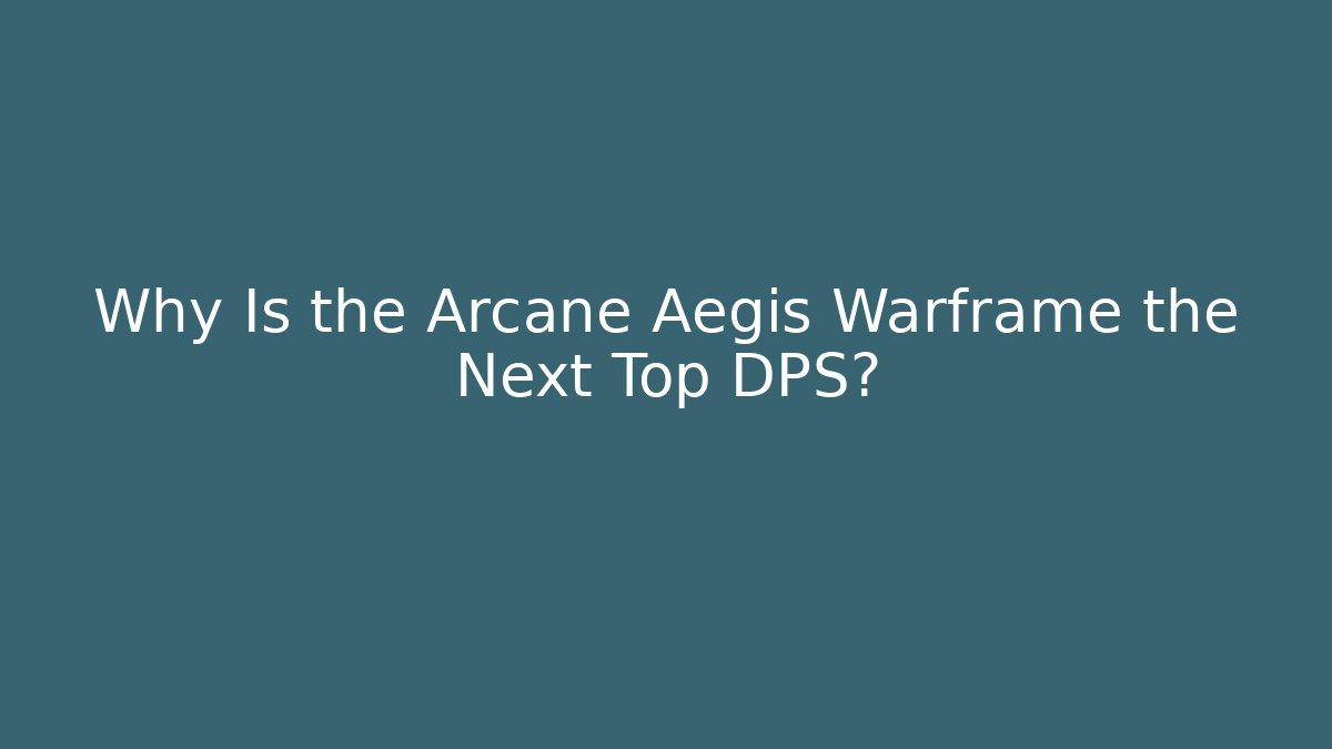 Why Is the Arcane Aegis Warframe the Next Top DPS? - Create More Assets