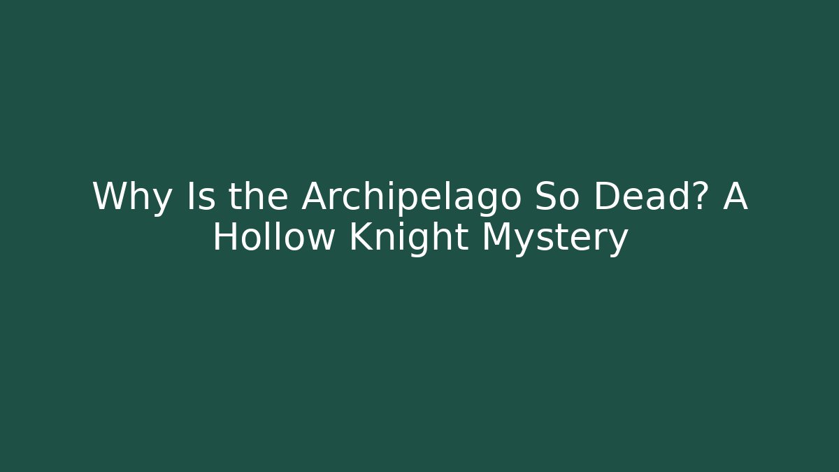 Why Is the Archipelago So Dead? A Hollow Knight Mystery