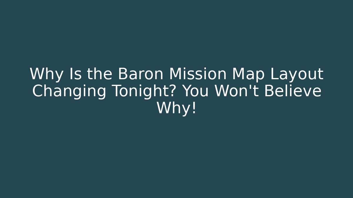 Why Is the Baron Mission Map Layout Changing Tonight? You Won't Believe Why!
