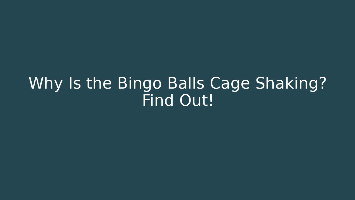 Why Is the Bingo Balls Cage Shaking? Find Out! - Create More Assets