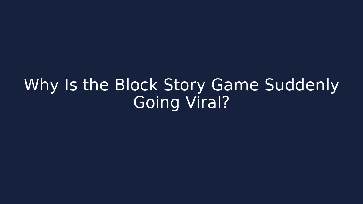 Why Is the Block Story Game Suddenly Going Viral?