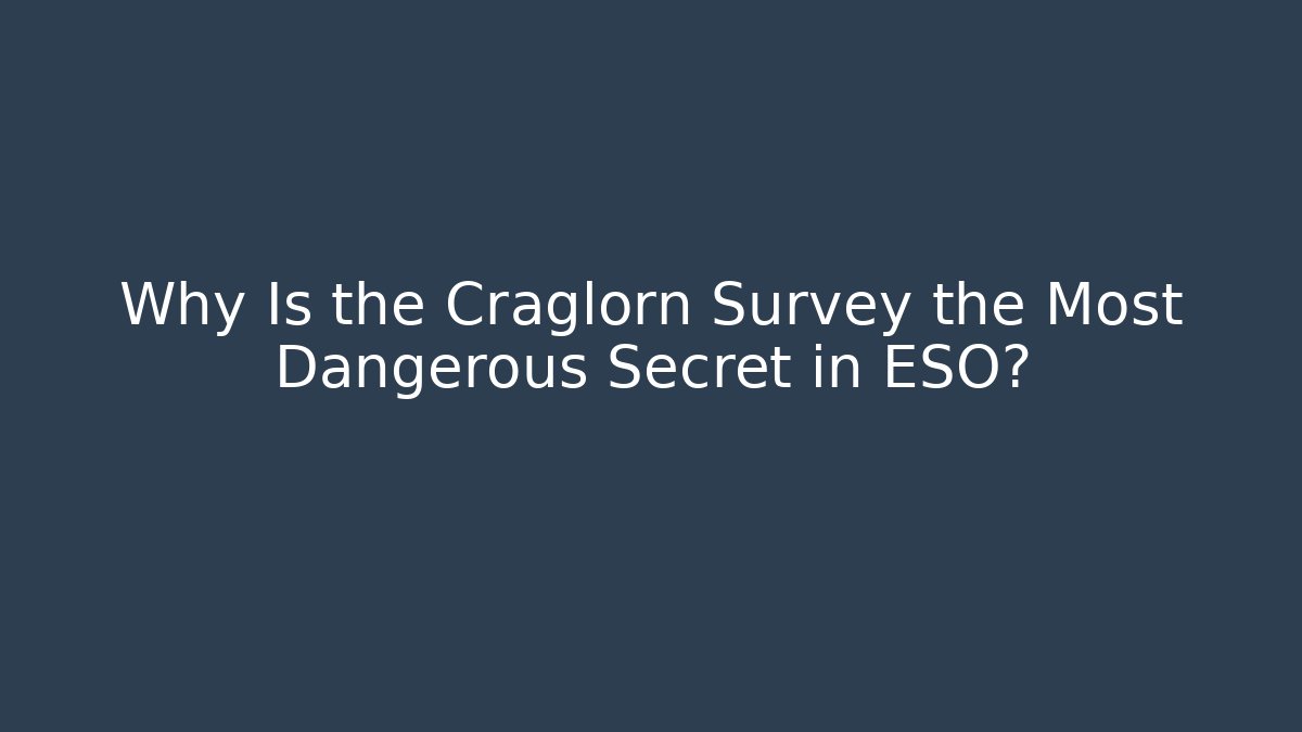 Why Is the Craglorn Survey the Most Dangerous Secret in ESO?