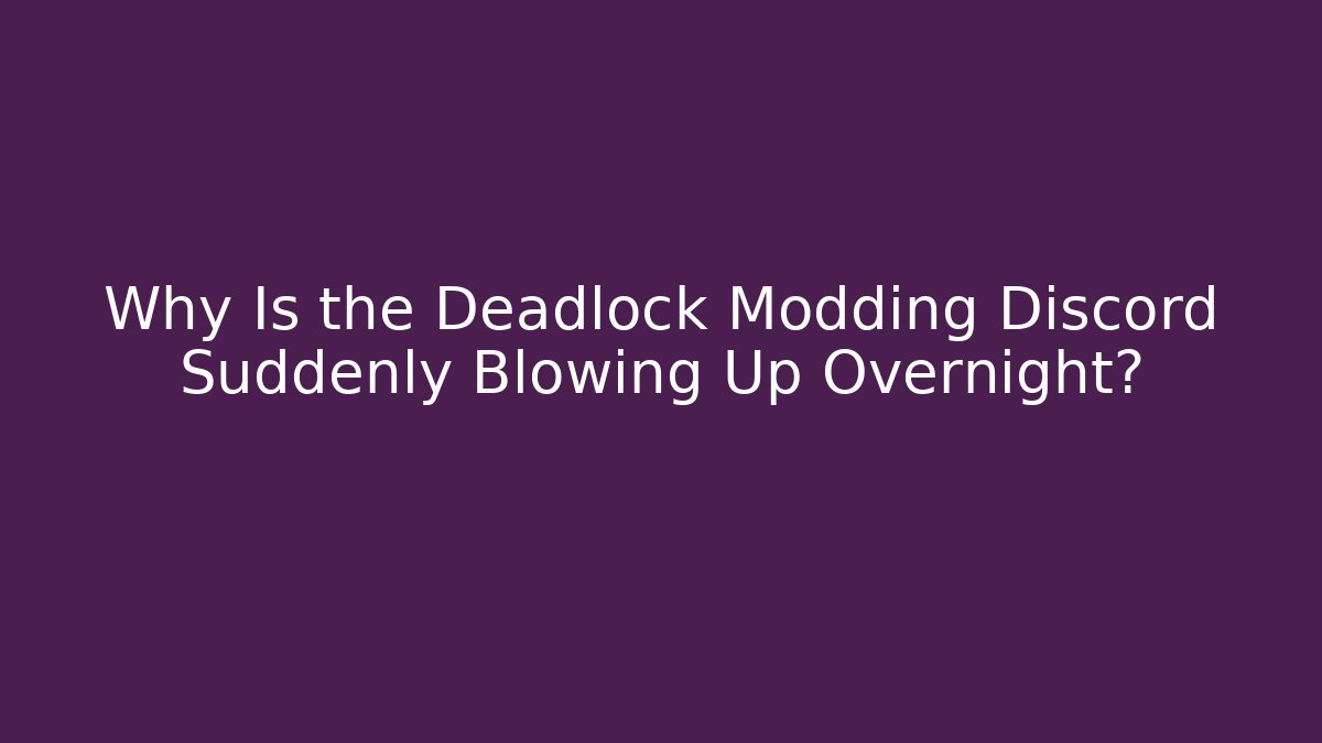 Why Is the Deadlock Modding Discord Suddenly Blowing Up Overnight?