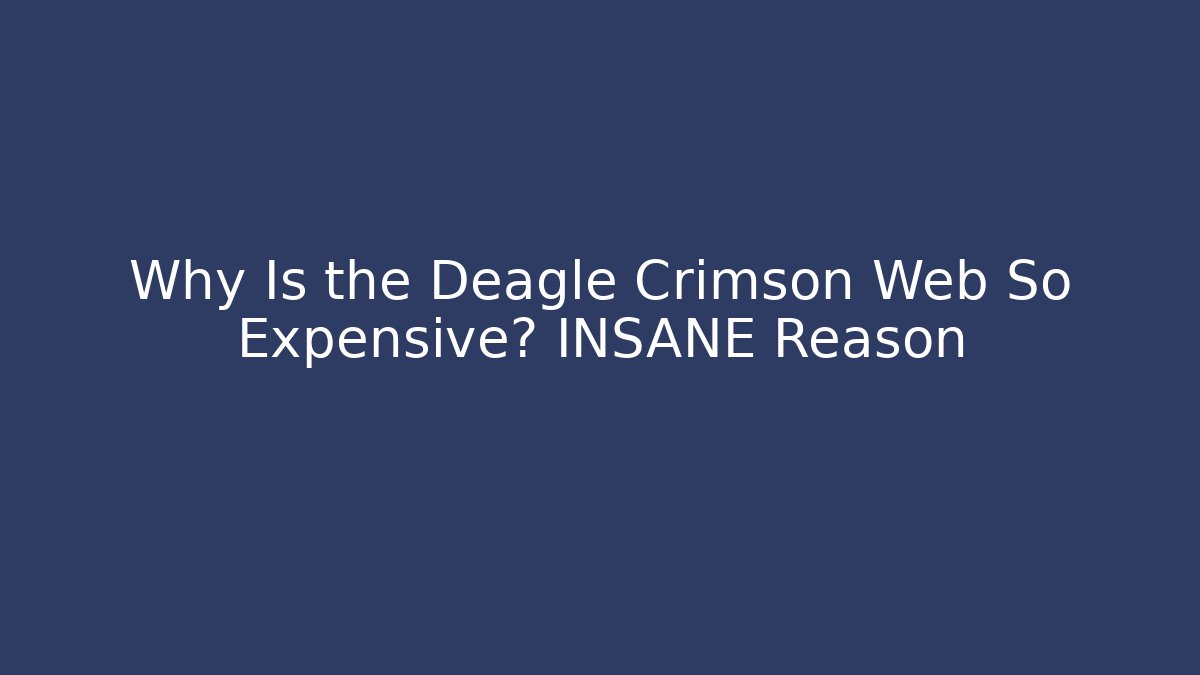 Why Is the Deagle Crimson Web So Expensive? INSANE Reason