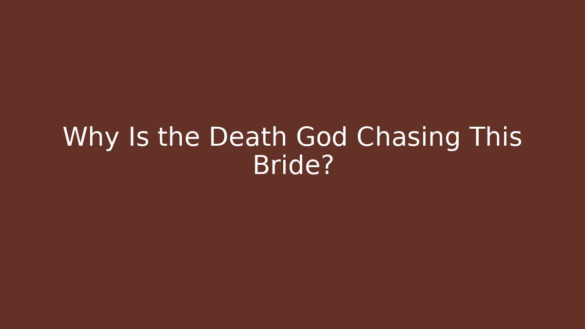 Why Is the Death God Chasing This Bride? - Create More Assets