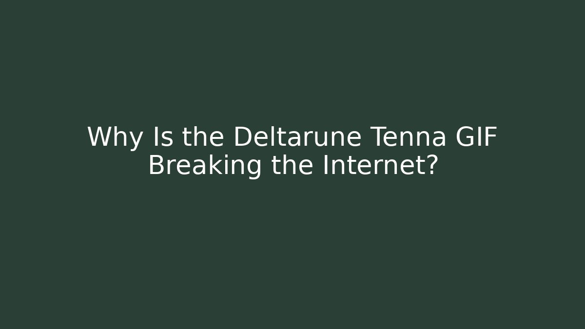 Why Is the Deltarune Tenna GIF Breaking the Internet?