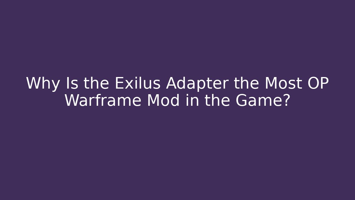 Why Is the Exilus Adapter the Most OP Warframe Mod in the Game?