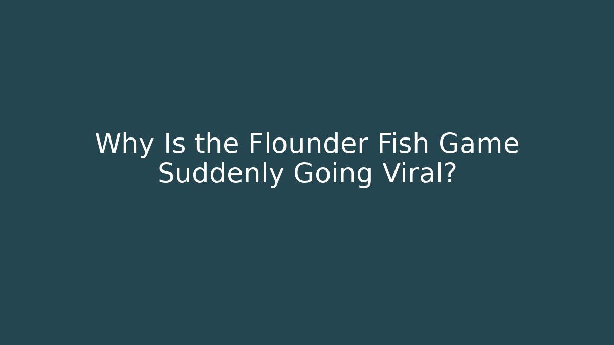 Why Is the Flounder Fish Game Suddenly Going Viral?