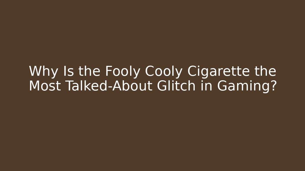 Why Is the Fooly Cooly Cigarette the Most Talked-About Glitch in Gaming?