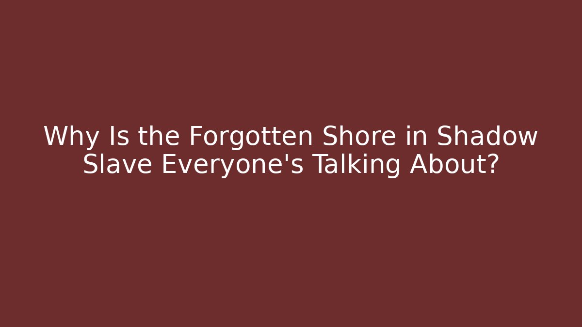 Why Is the Forgotten Shore in Shadow Slave Everyone's Talking About?
