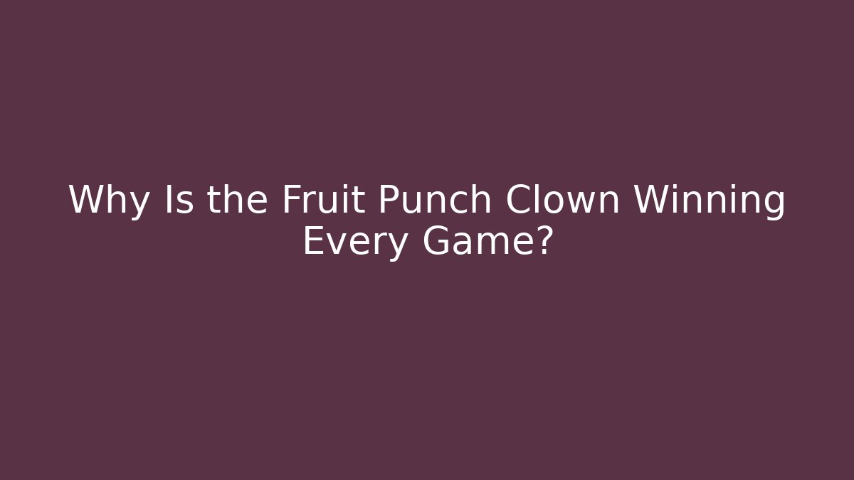 Why Is the Fruit Punch Clown Winning Every Game? - Create More Assets