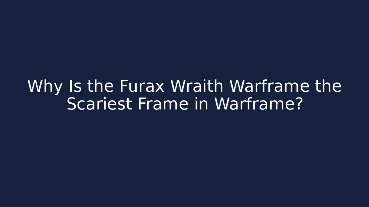 Why Is the Furax Wraith Warframe the Scariest Frame in Warframe?