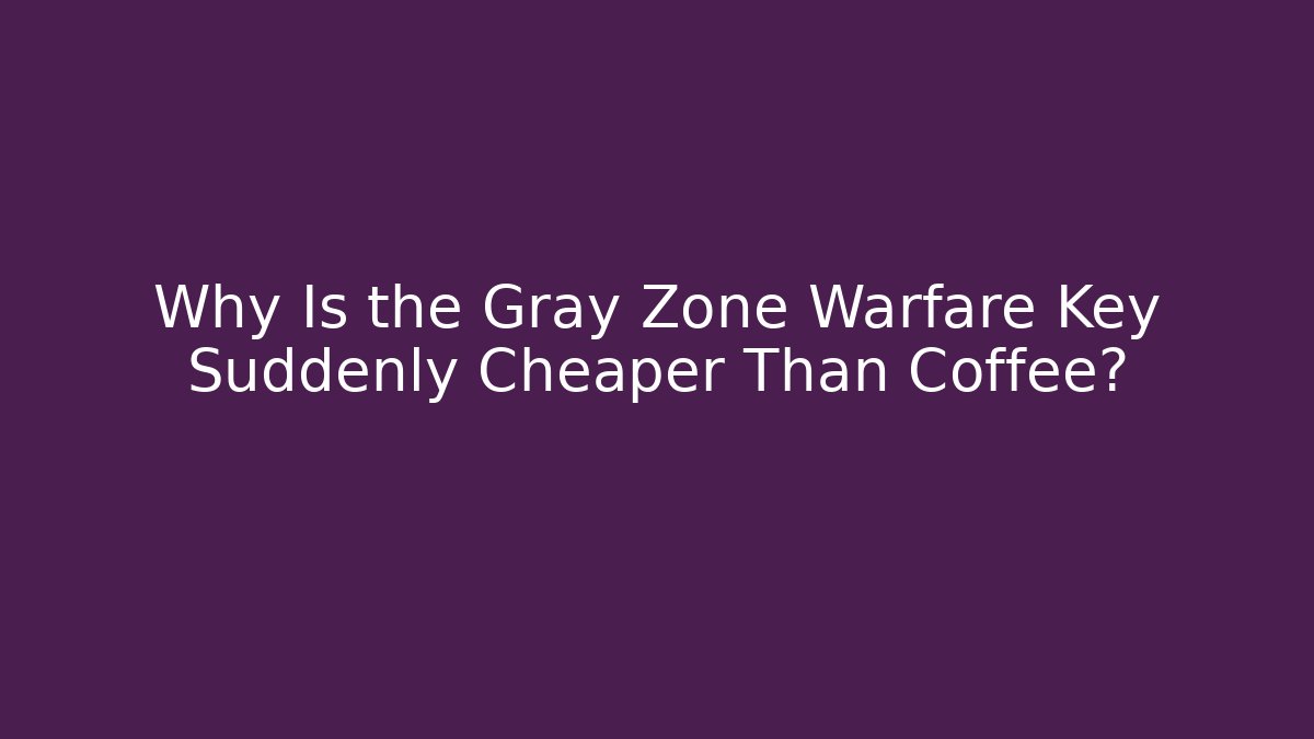 Why Is the Gray Zone Warfare Key Suddenly Cheaper Than Coffee?