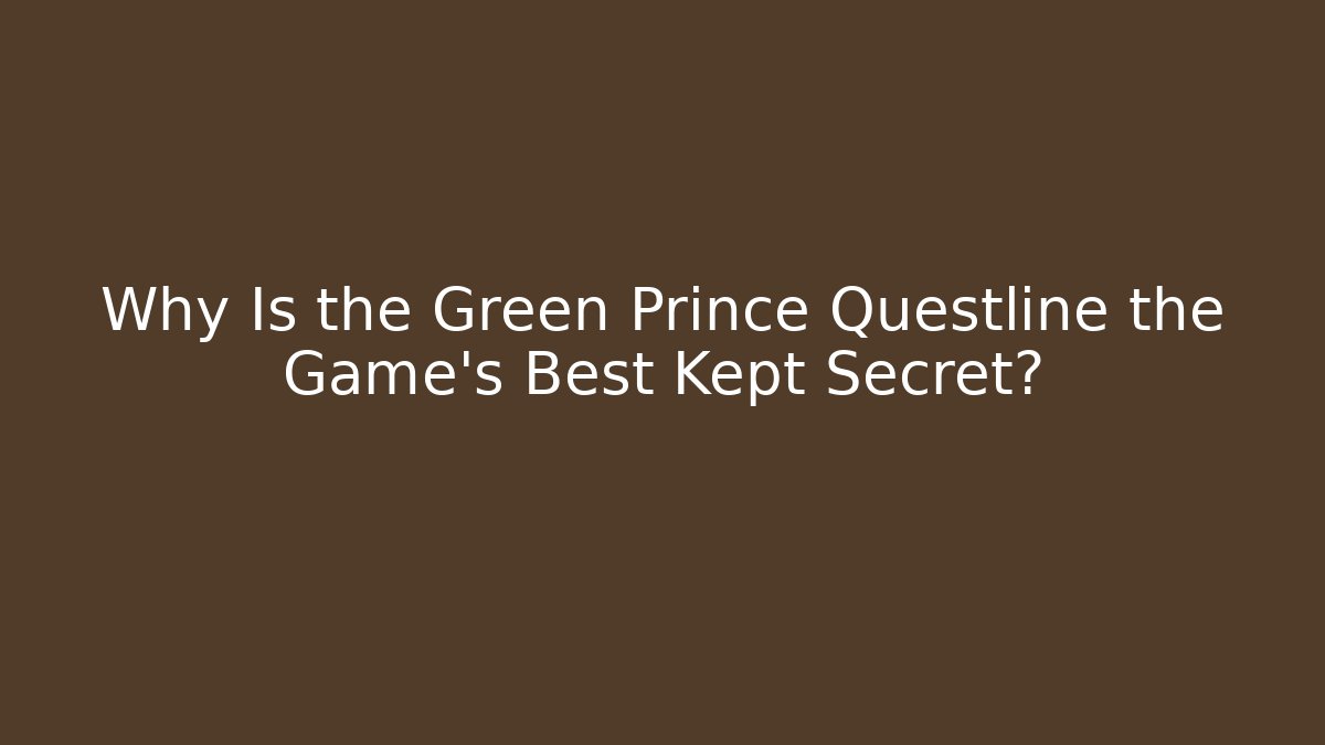 Why Is the Green Prince Questline the Game's Best Kept Secret?