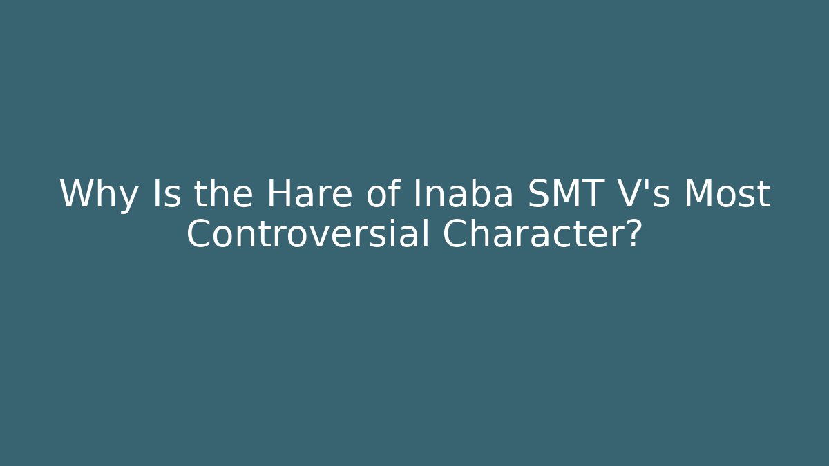 Why Is the Hare of Inaba SMT V's Most Controversial Character?