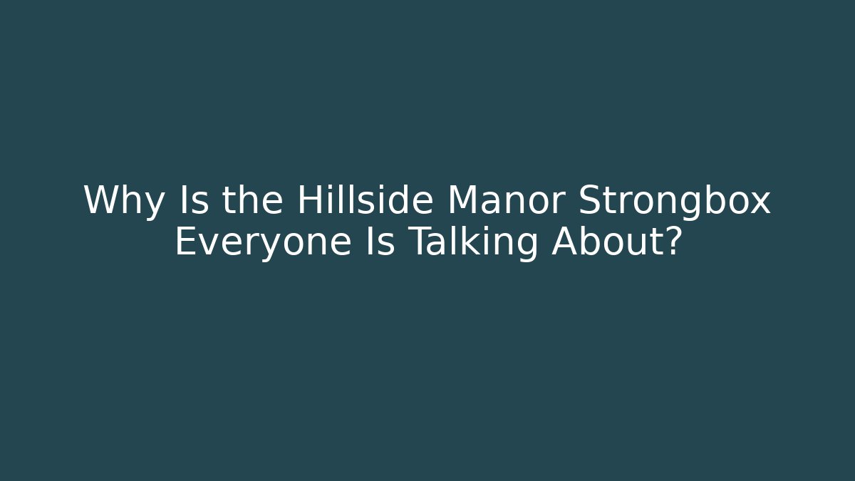 Why Is the Hillside Manor Strongbox Everyone Is Talking About?