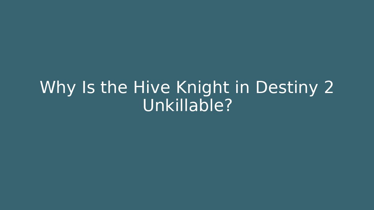 Why Is the Hive Knight in Destiny 2 Unkillable?
