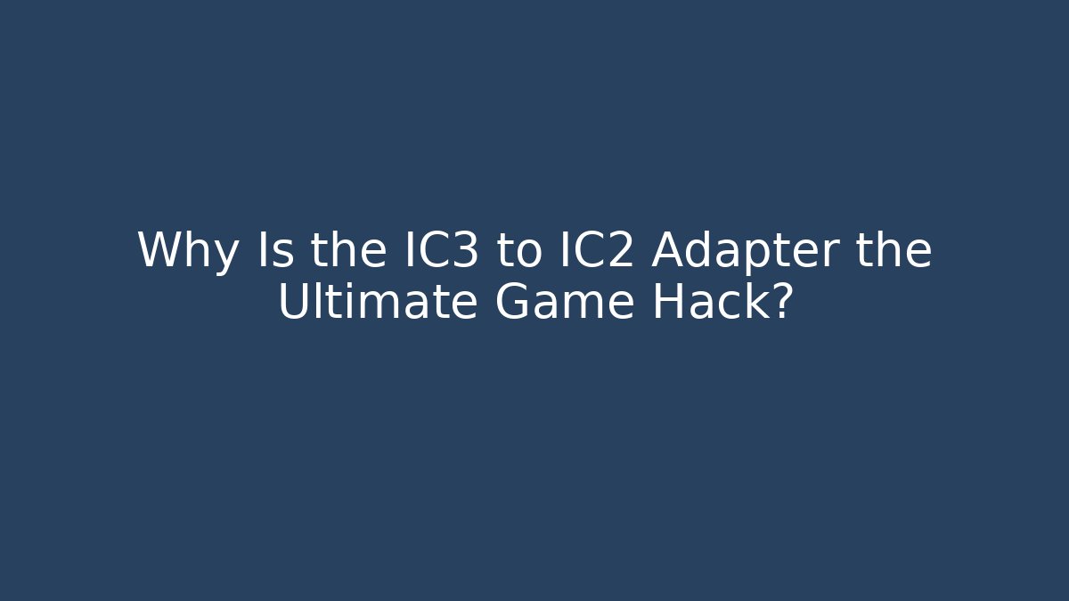 Why Is the IC3 to IC2 Adapter the Ultimate Game Hack? - Create More Assets