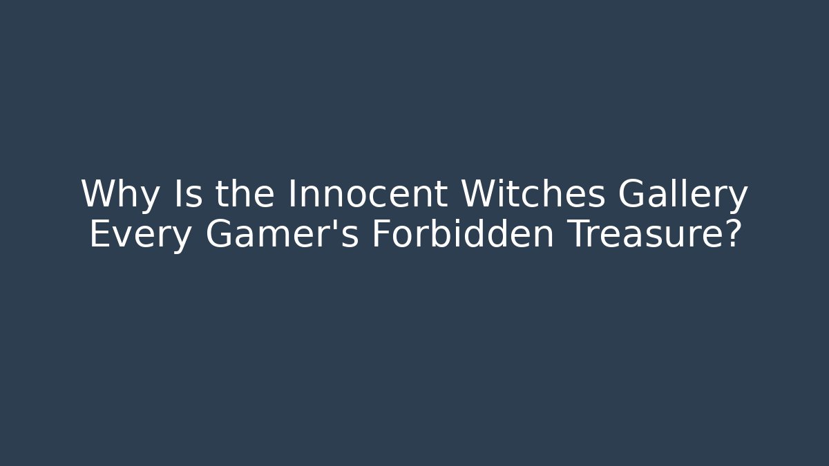 Why Is the Innocent Witches Gallery Every Gamer's Forbidden Treasure?