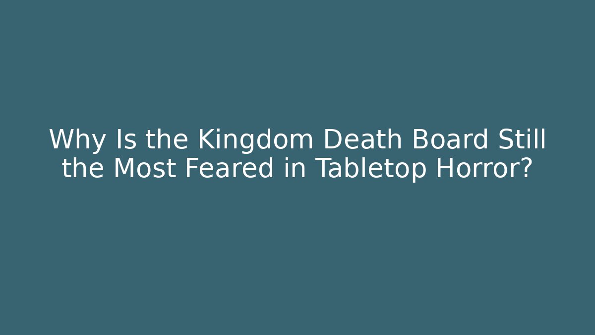 Why Is the Kingdom Death Board Still the Most Feared in Tabletop Horror?