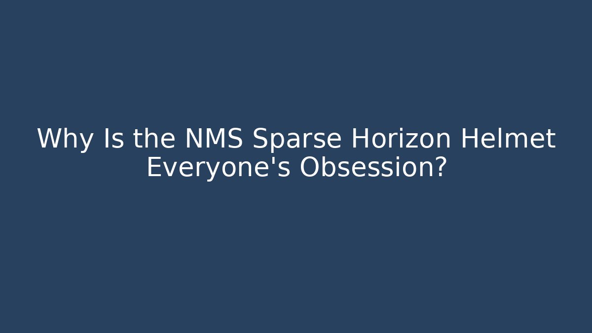 Why Is the NMS Sparse Horizon Helmet Everyone's Obsession?
